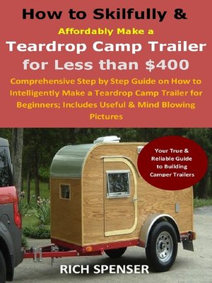 cover image of How to Skilfully & Affordably Make a Teardrop Camp Trailer for Less than $400